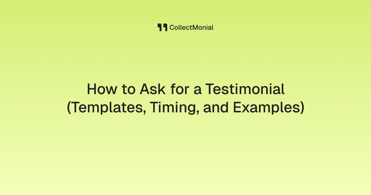 How to Ask for a Testimonial (Templates, Timing, and Examples)