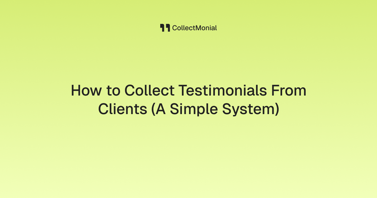 How to Collect Testimonials From Clients (A Simple System)