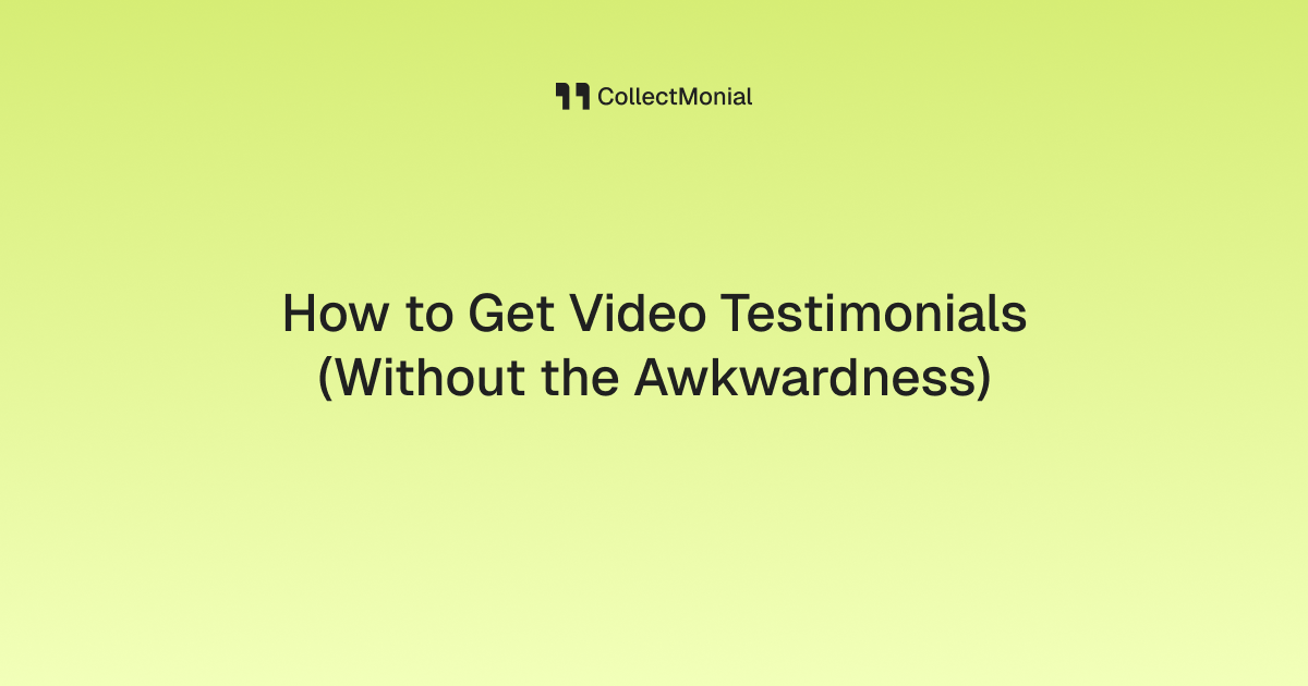 How to Get Video Testimonials (Without the Awkwardness)